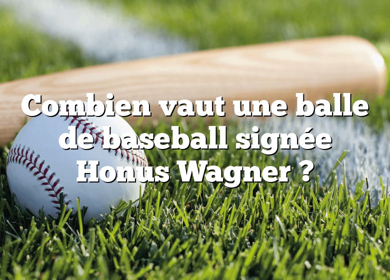 Combien vaut une balle de baseball signée Honus Wagner ?